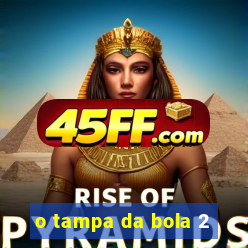o tampa da bola 2